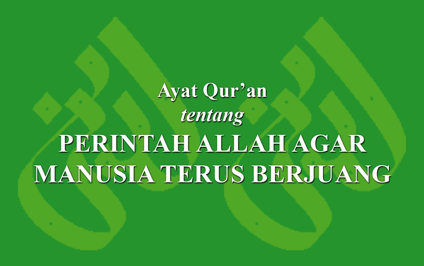 Ayat Qur'an tentang Perintah Allah agar manusia terus berjuang › LADUNI